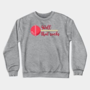 Well That Sucks Funny Get Well Soon Crewneck Sweatshirt